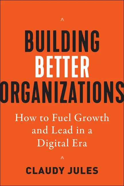 Cover: 9781523000449 | Building Better Organizations: How to Fuel Growth and Lead in a...