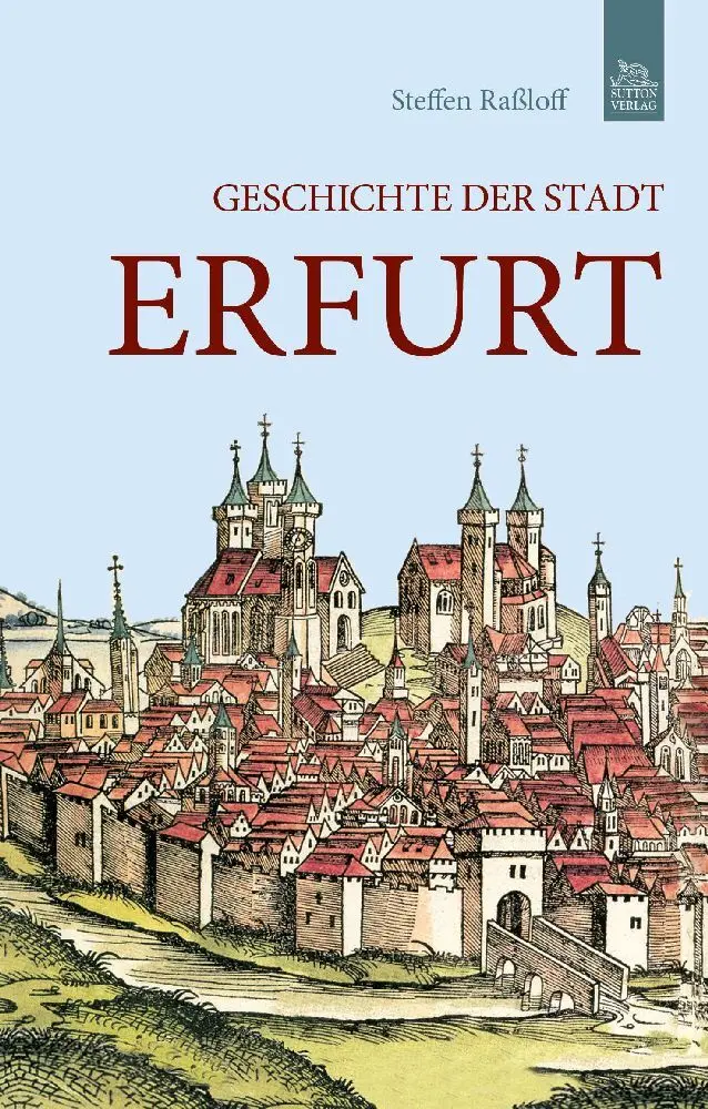 Cover: 9783954000449 | Geschichte der Stadt Erfurt | Steffen Raßloff | Taschenbuch | Deutsch