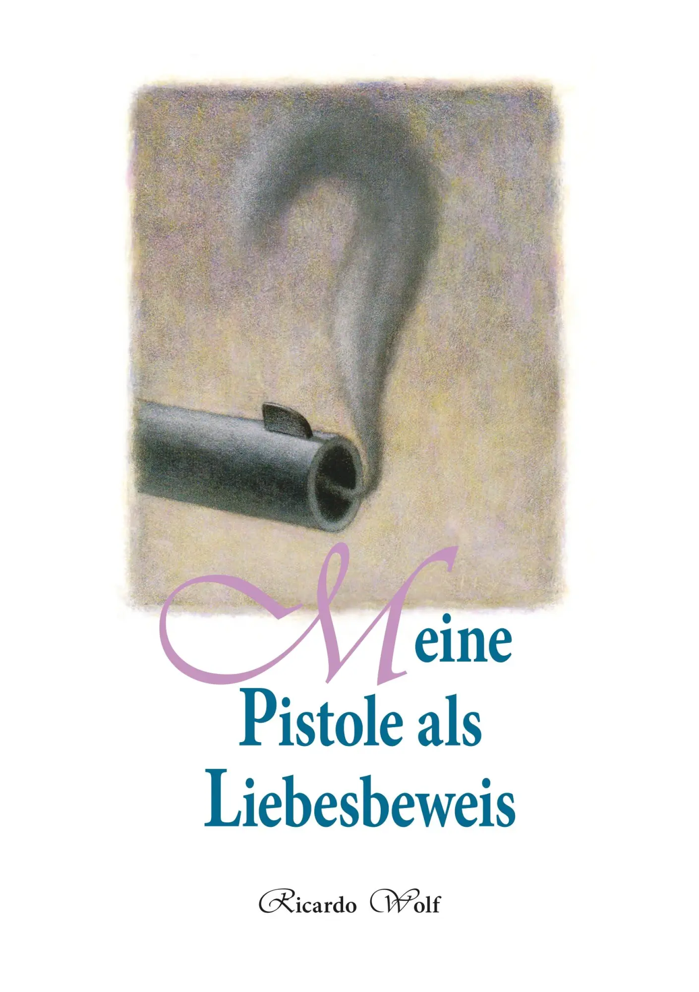 Cover: 9783752890549 | Meine Pistole als Liebesbeweis | Ricardo Wolf | Taschenbuch | 124 S.