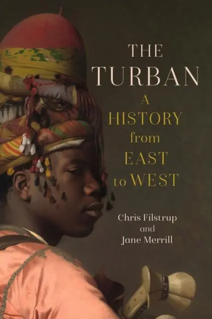 Cover: 9781836390749 | The Turban | A History from East to West | Chris Filstrup (u. a.)