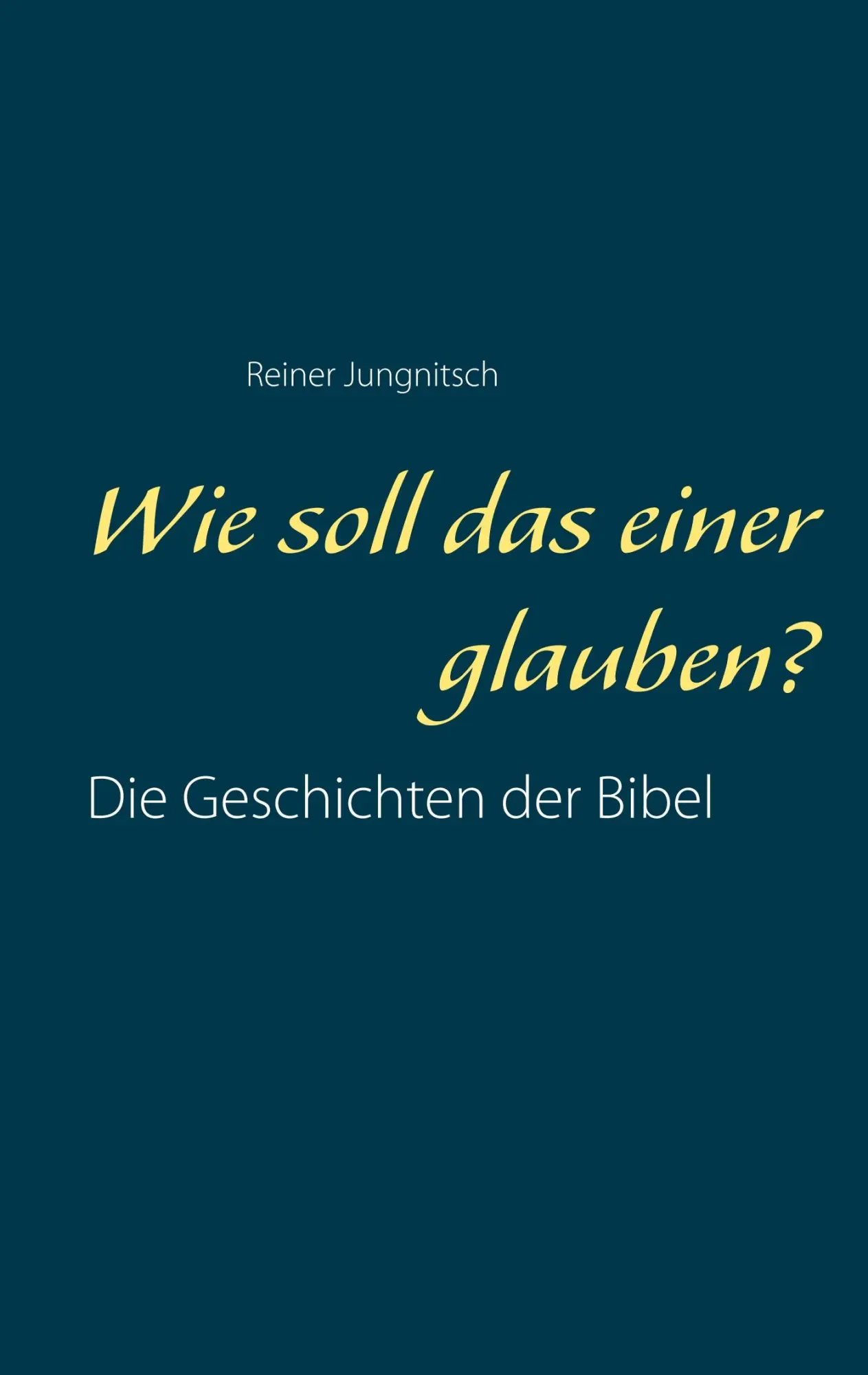 Cover: 9783746080949 | Wie soll das einer glauben? | Reiner Jungnitsch | Taschenbuch | 160 S.