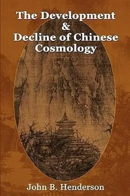 Cover: 9780982321249 | The Development and Decline of Chinese Cosmology | John B Henderson