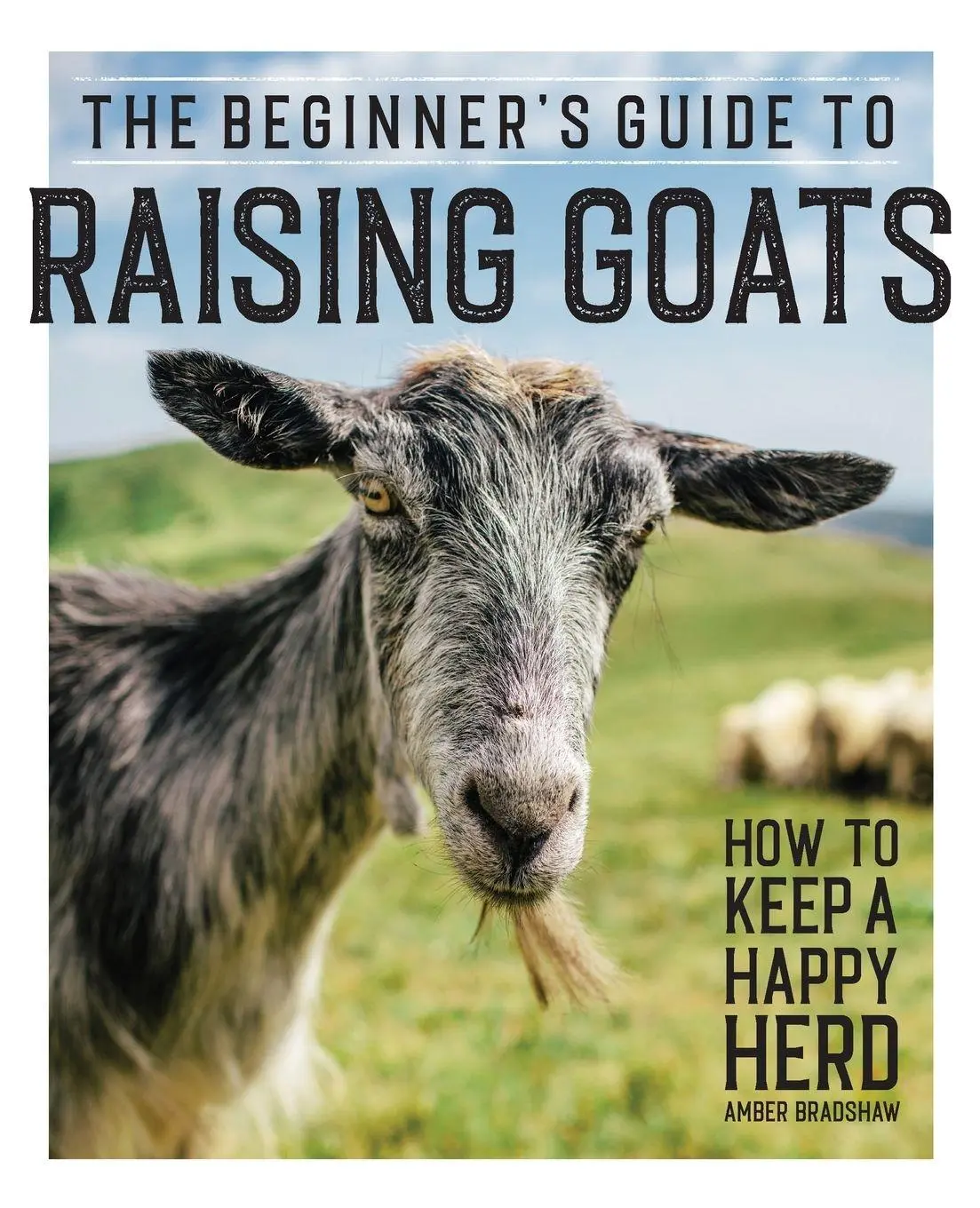 Cover: 9781647391249 | The Beginner's Guide to Raising Goats | How to Keep a Happy Herd