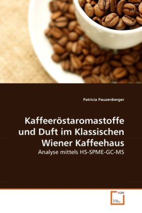 Kaffeeröstaromastoffe und Duft im Klassischen Wiener Kaffeehaus | Analyse mittels HS-SPME-GC-MS | Patricia Pauzenberger | Taschenbuch | Deutsch | VDM Verlag Dr. Müller | EAN 9783639271249 - Pauzenberger, Patricia