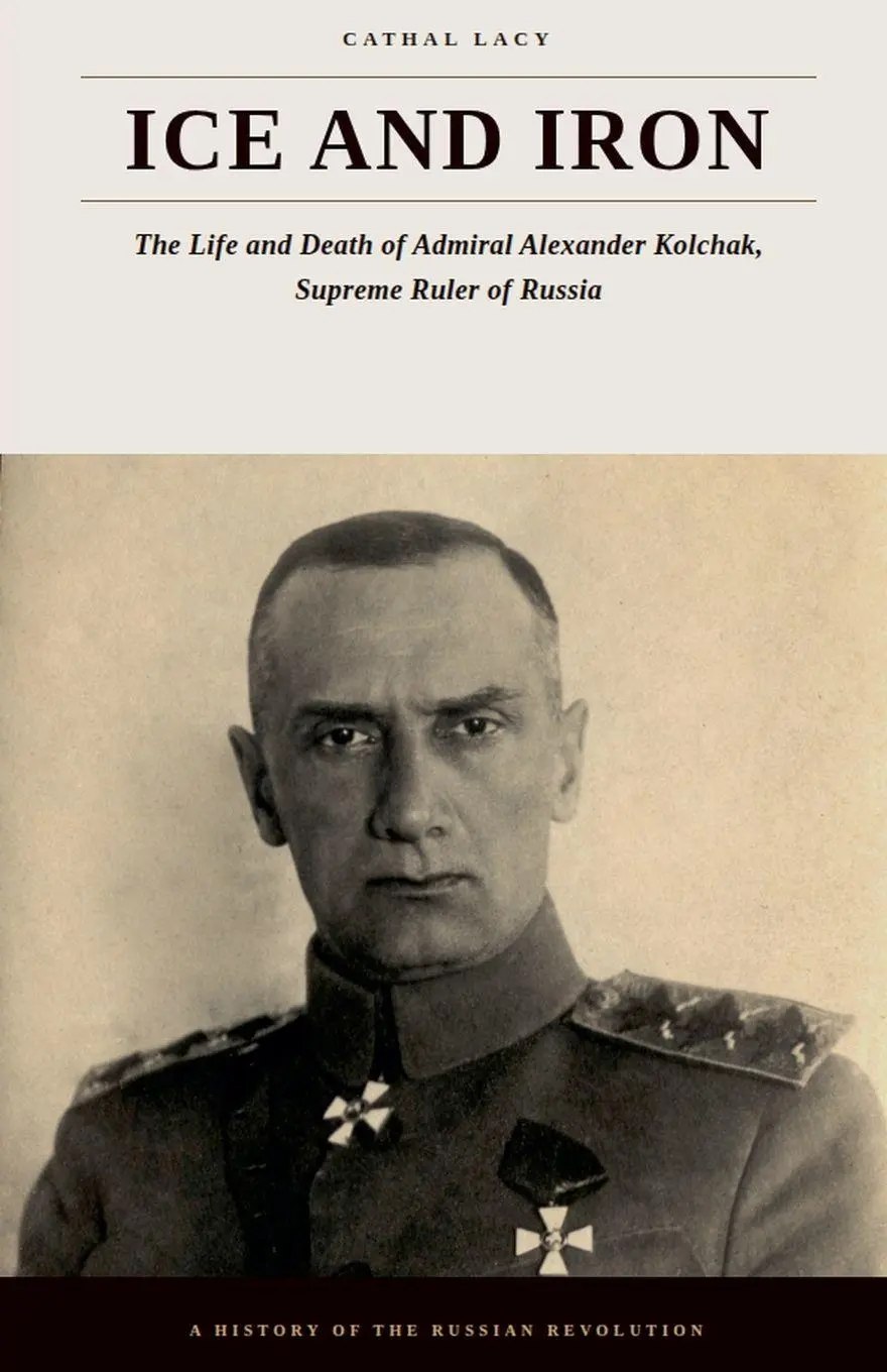 Cover: 9798235961449 | Ice and Iron - The Life and Death of Admiral Alexander Kolchak,...