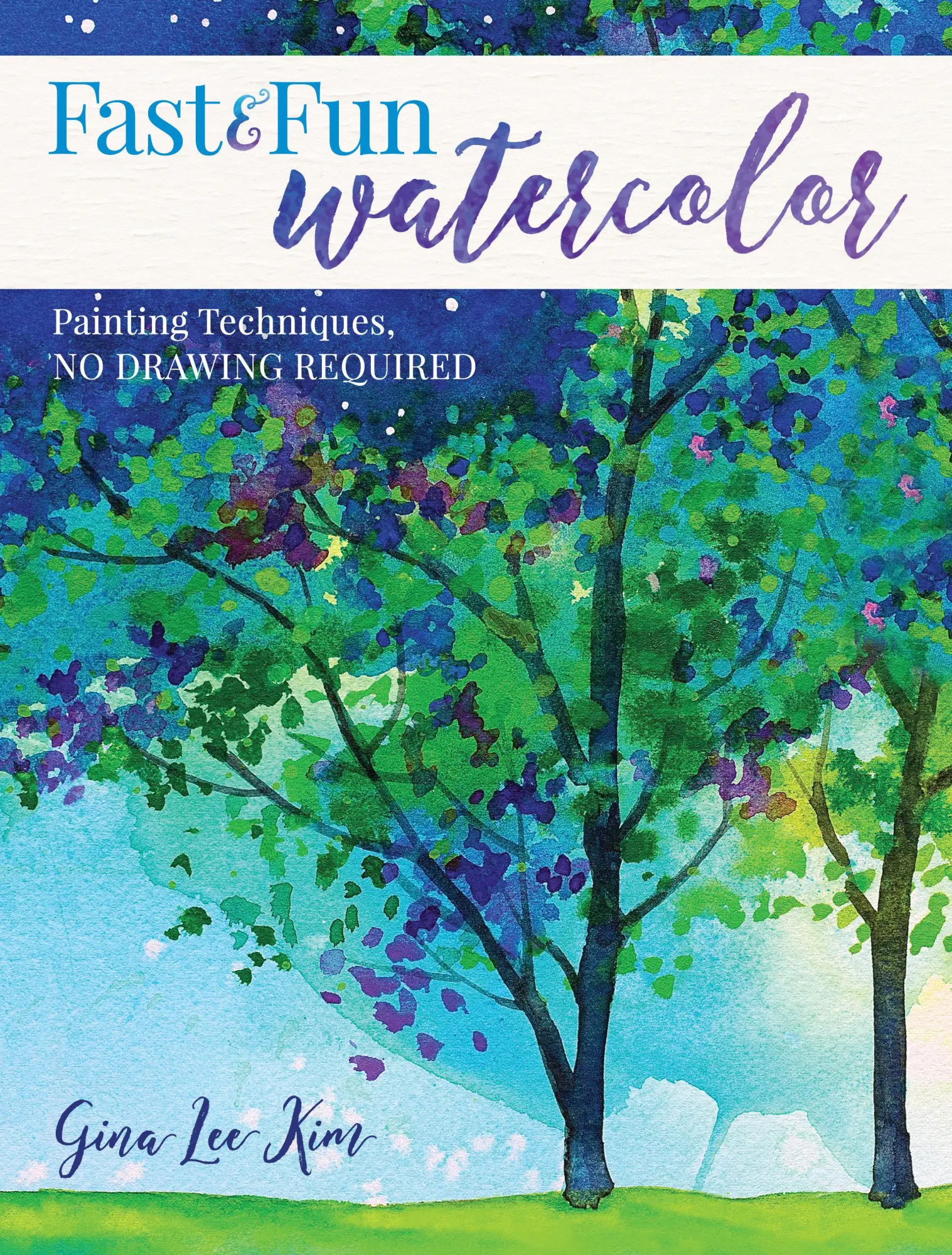 Cover: 9781440351549 | Fast and Fun Watercolor: Painting Techniques, No Drawing Required!