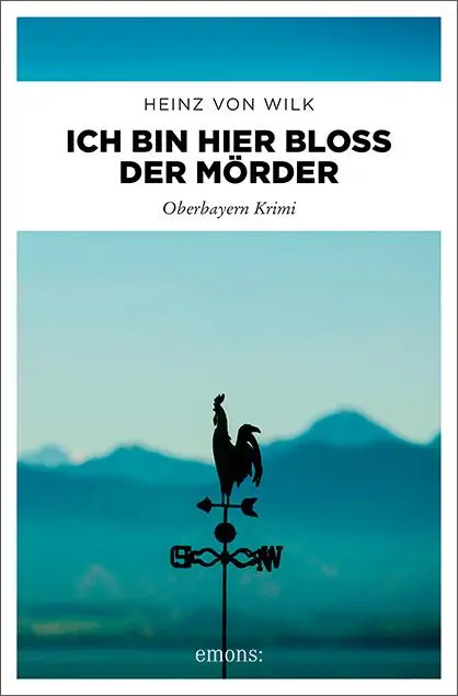 Cover: 9783740811549 | Ich bin hier bloß der Mörder | Oberbayern Krimi | Heinz von Wilk