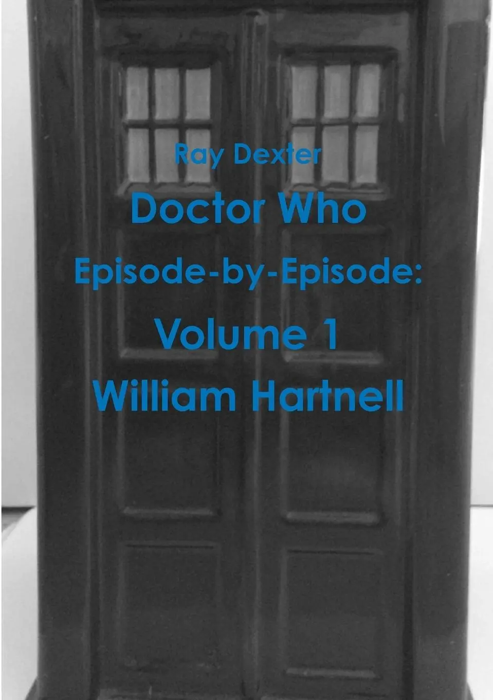 Cover: 9781326351649 | Doctor Who Episode By Episode | Volume 1 William Hartnell | Ray Dexter