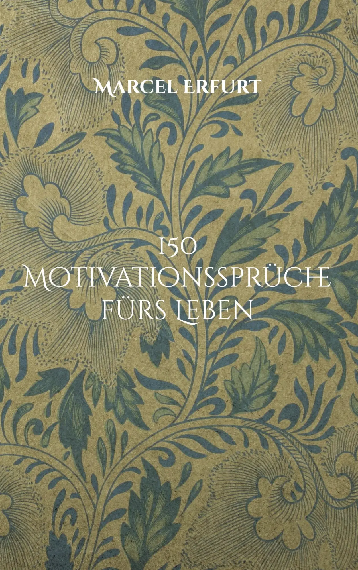 Cover: 9783757881849 | 150 Motivationssprüche fürs Leben | Lebensweisheiten | Marcel Erfurt