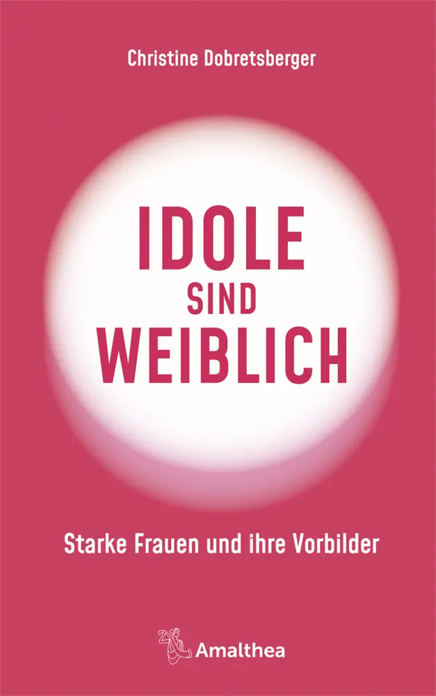 Cover: 9783990501849 | Idole sind weiblich | Starke Frauen und ihre Vorbilder | Dobretsberger