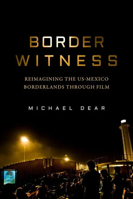 Cover: 9780520391949 | Border Witness | Reimagining the US-Mexico Borderlands through Film