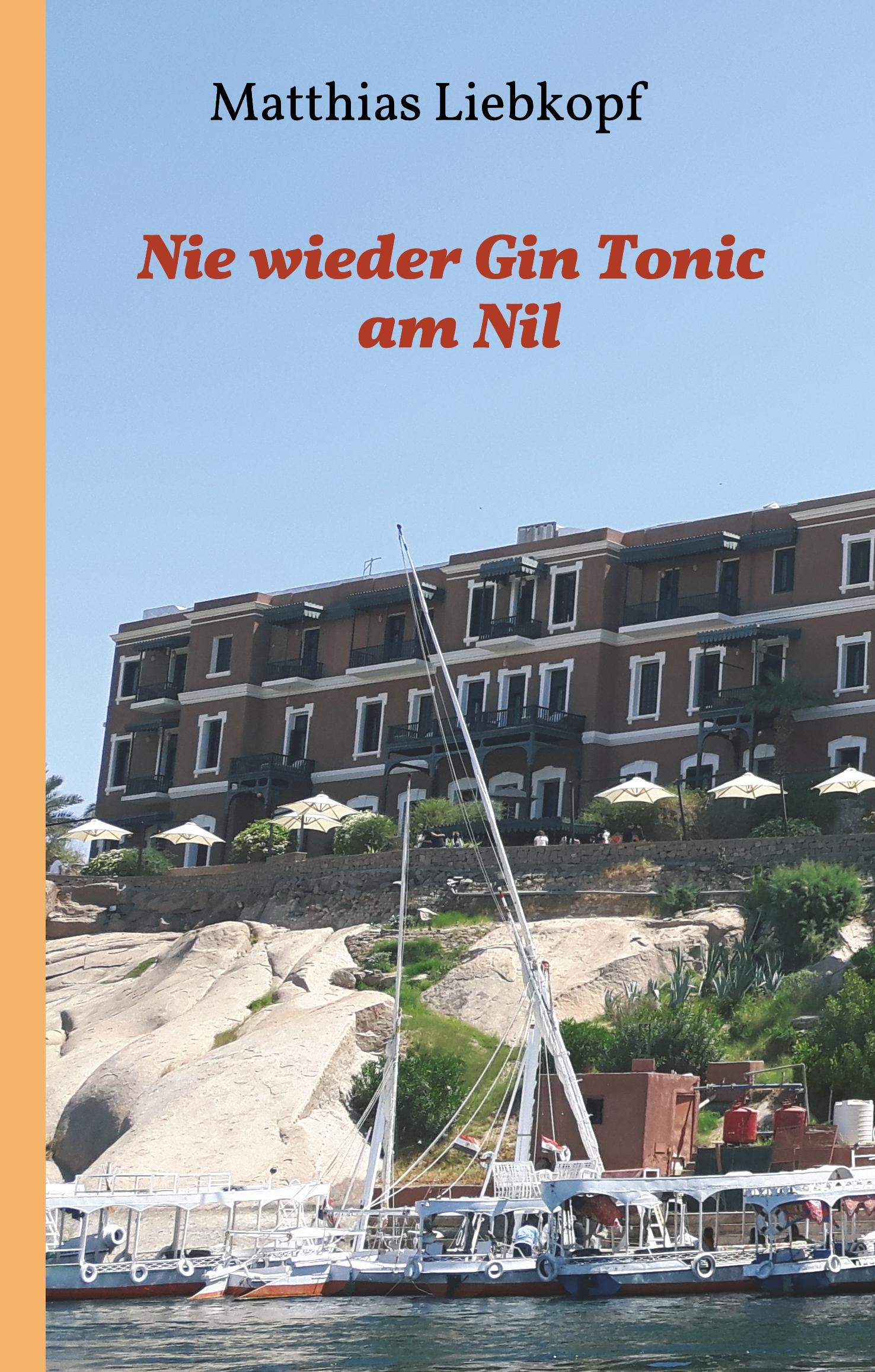 Cover: 9783748222149 | Nie wieder Gin Tonic am Nil | Matthias Liebkopf | Buch | 344 S. | 2019
