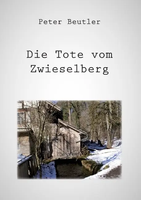 Cover: 9783868702149 | Die Tote vom Zwieselberg | Peter Beutler | Taschenbuch | 228 S. | 2010