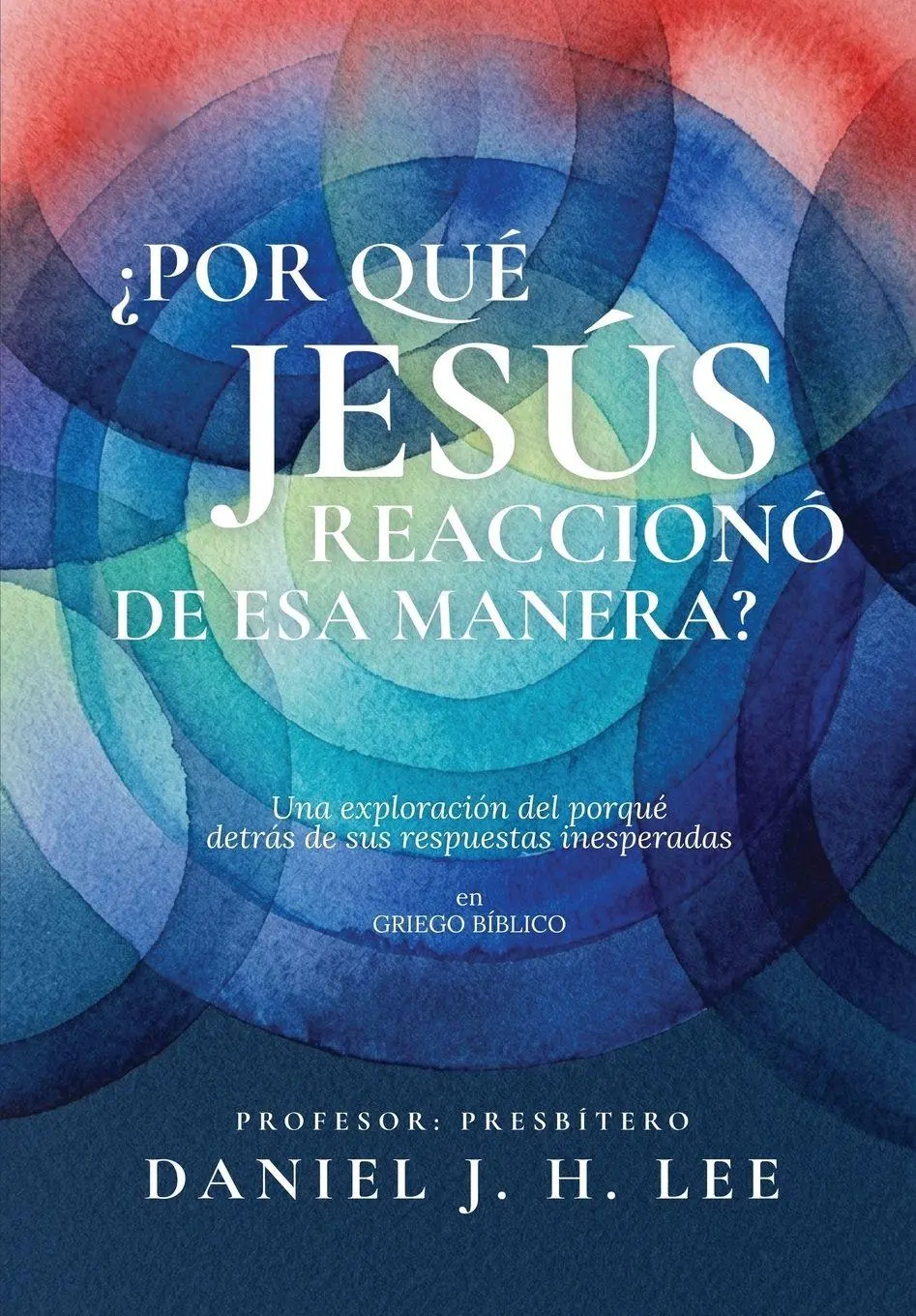 Cover: 9786310172149 | ¿Por qué Jesús reaccionó de esa manera? | Daniel J. H. Lee | Buch