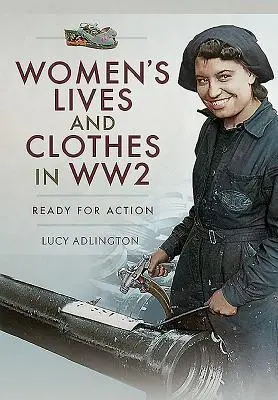 Cover: 9781526712349 | Women's Lives and Clothes in WW2 | Ready for Action | Lucy Adlington