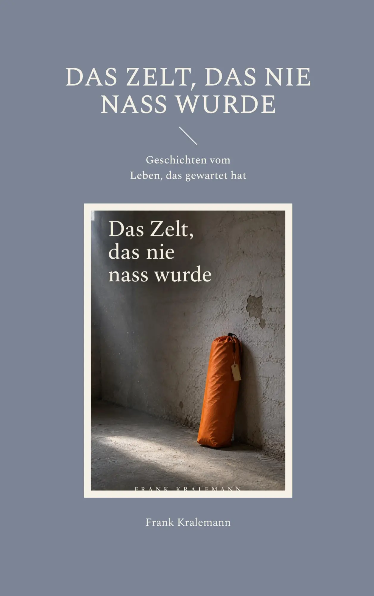 Cover: 9783696732349 | Das Zelt, das nie nass wurde | Geschichten vom Leben, das gewartet hat