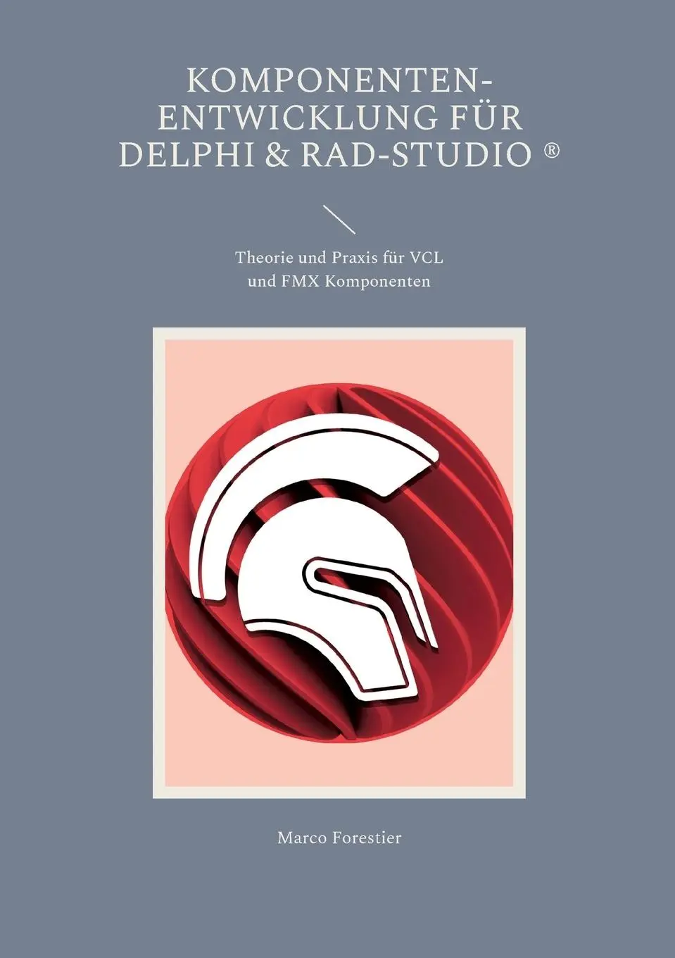 Cover: 9783757802349 | Komponenten-Entwicklung für Delphi &amp; RAD-Studio | Marco Forestier