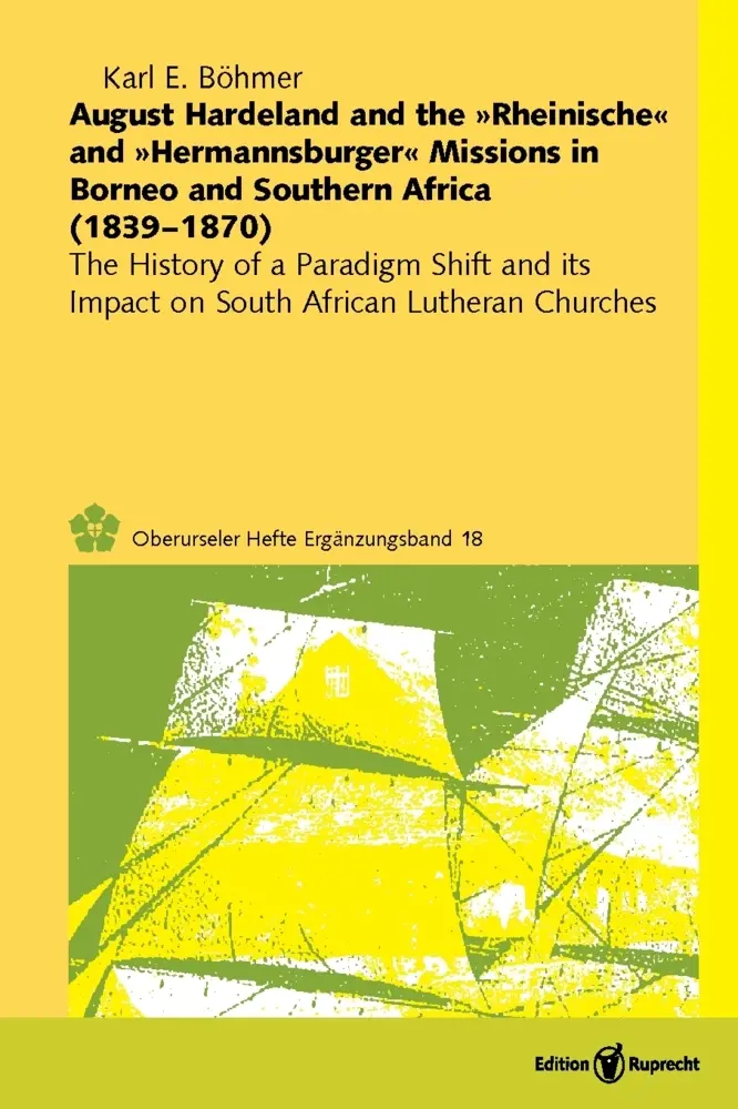 August Hardeland and the Rheinische and Hermannsburger Missions in Borneo and Southern Africa (1839-1870)