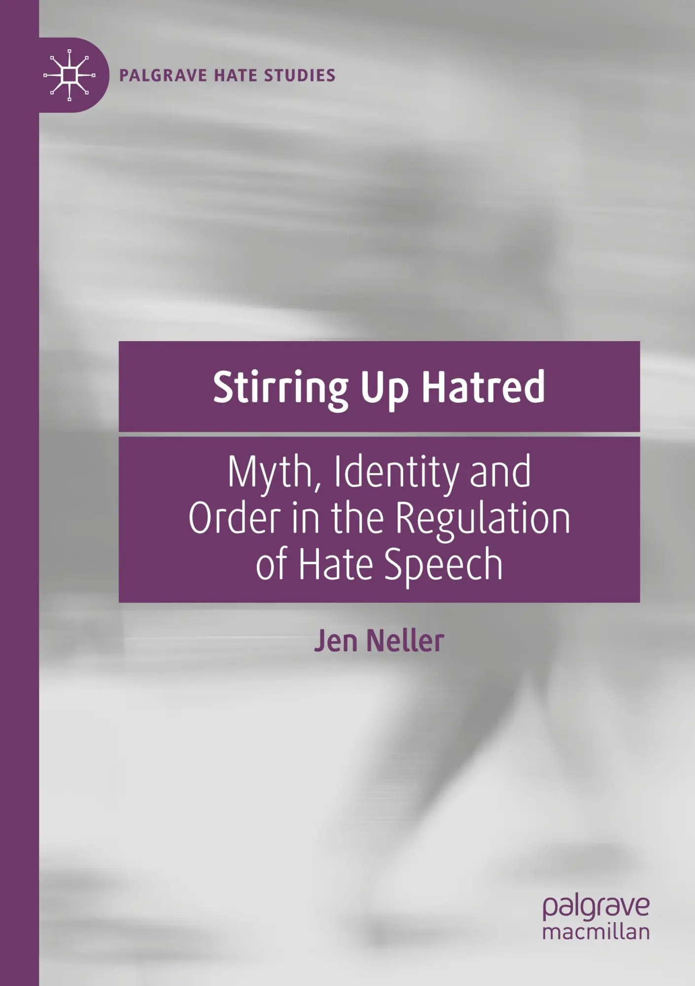 Stirring Up Hatred: Myth, Identity and Order in the Regulation of Hate Speech (Palgrave Hate Studies)