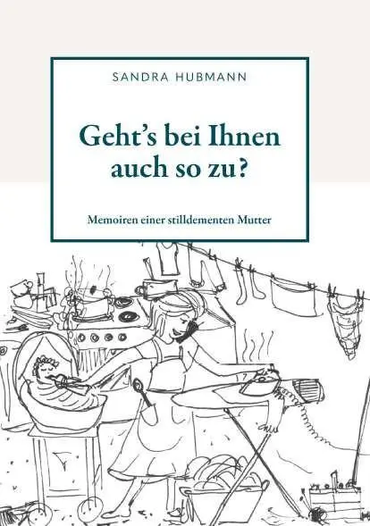Cover: 9783991812449 | Geht´s bei Ihnen auch so zu? | Memoiren einer stilldementen Mutter