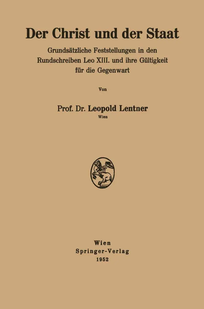 Der Christ und der Staat: Grundsätzliche Feststellungen In Den Rundschreiben Leo Xiii. Und Ihre Gültigkeit Für Die Gegenwart