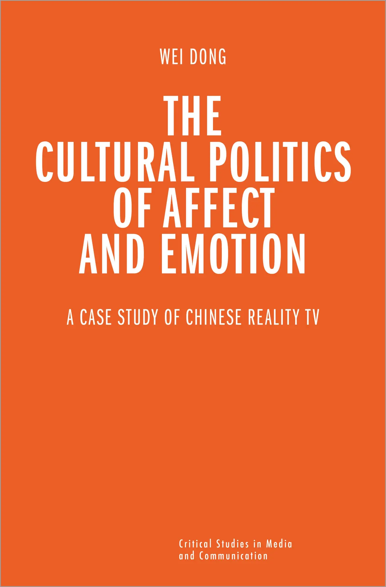 The Cultural Politics of Affect and Emotion: A Case Study of Chinese Reality TV (Critical Studies in Media and Communication)