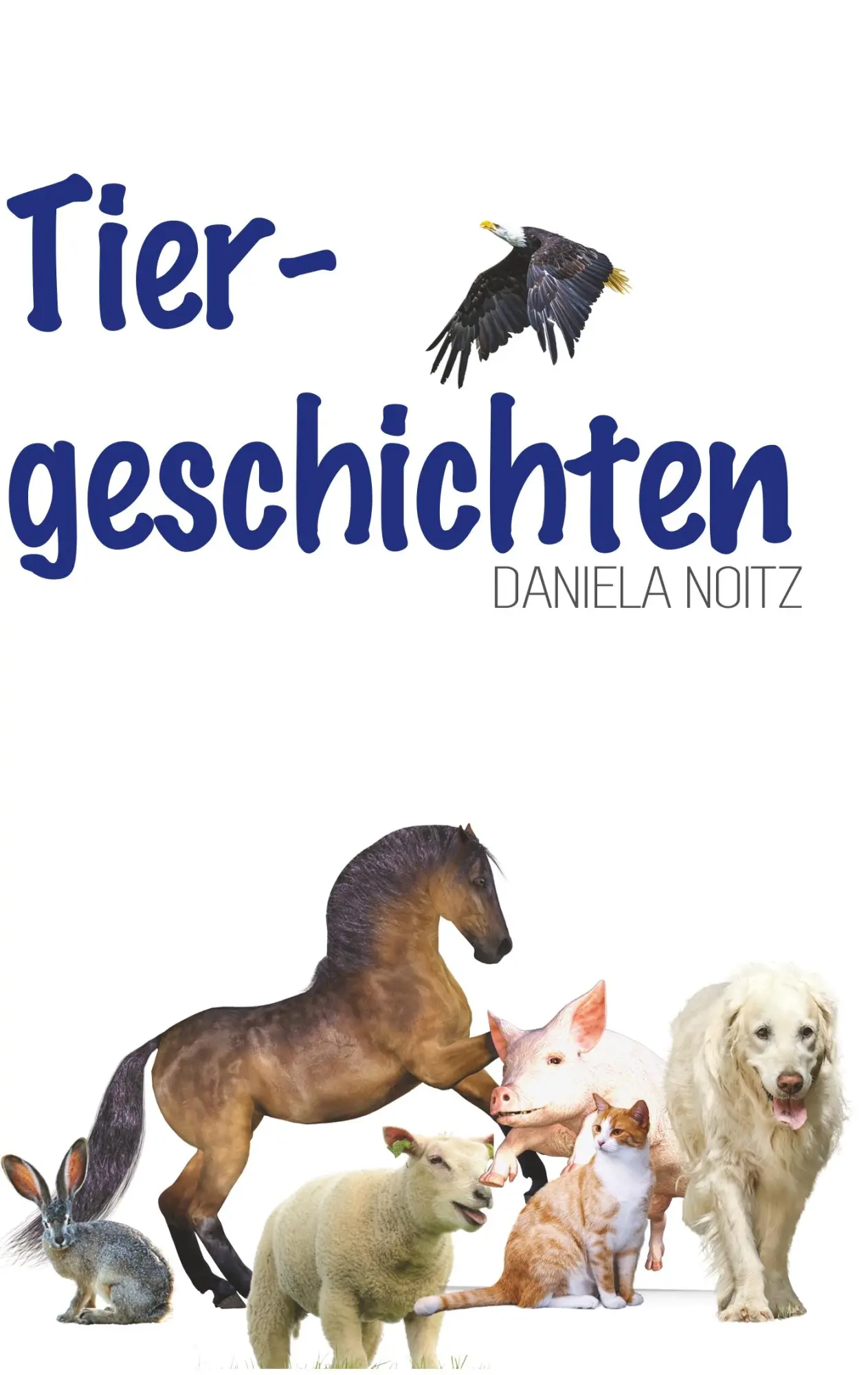 Cover: 9783750493049 | Tiergeschichten | Daniela Noitz | Taschenbuch | 308 S. | Deutsch