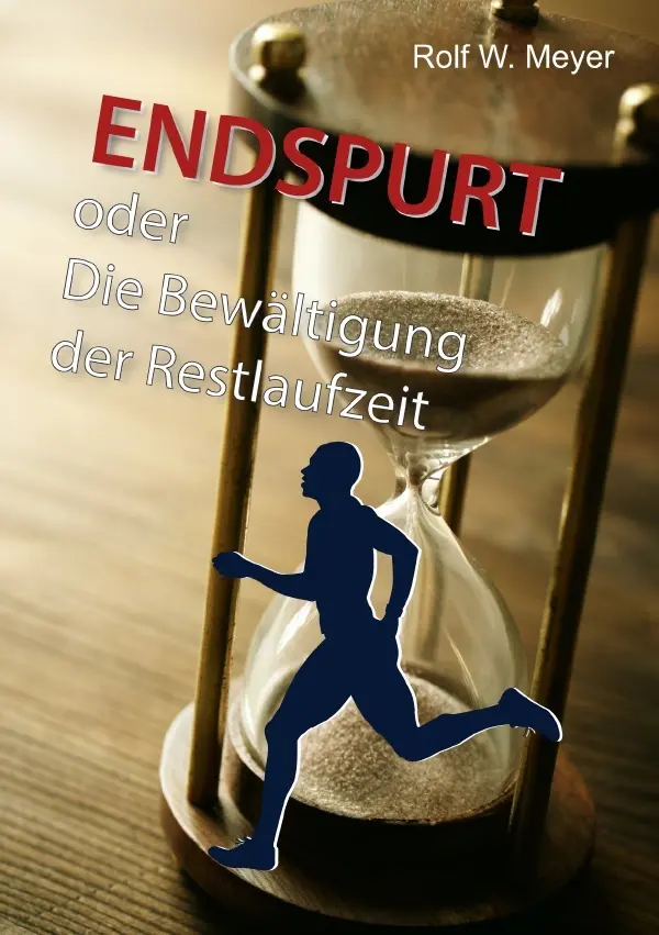 Cover: 9783758413049 | Endspurt | Die Bewältigung der Restlaufzeit | Rolf W. Meyer | Buch