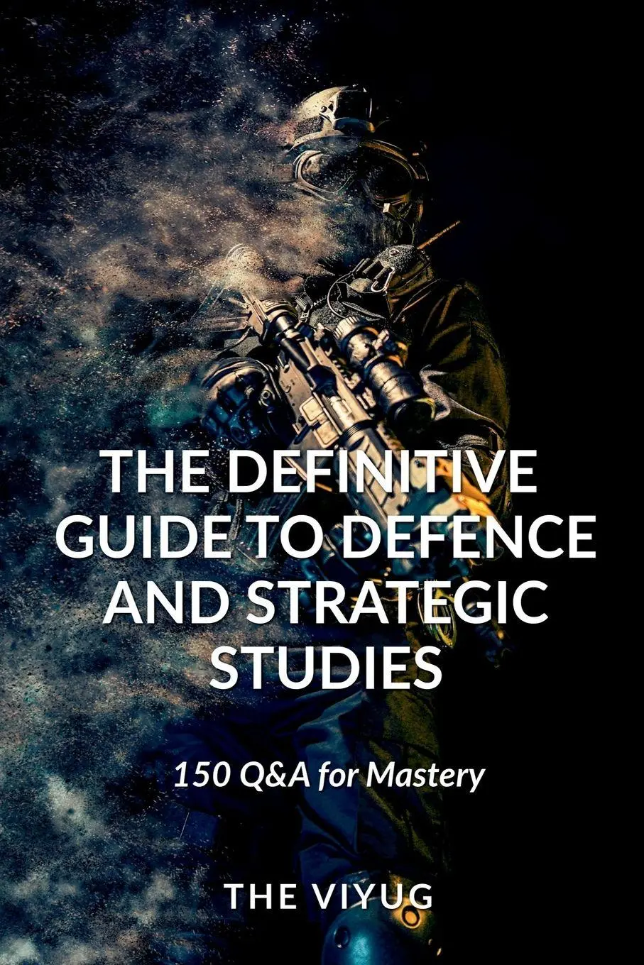 Cover: 9798890023049 | The Definitive Guide to Defence and Strategic Studies | The Viyug
