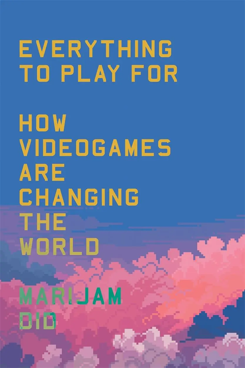 Did, Marijam: Everything to Play For: How Video Games Are Changing the World