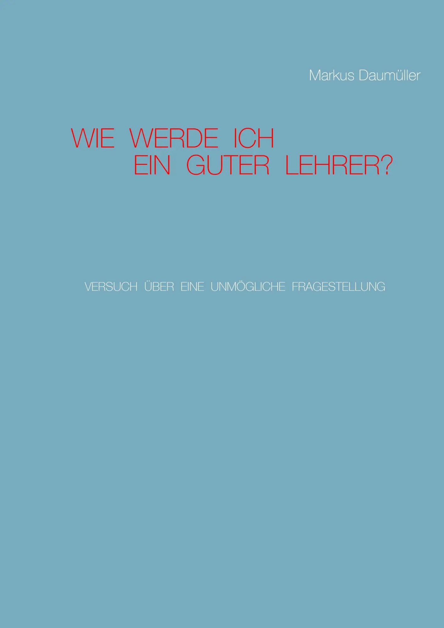 Cover: 9783740713249 | Wie werde ich ein guter Lehrer? | Markus Daumüller | Taschenbuch