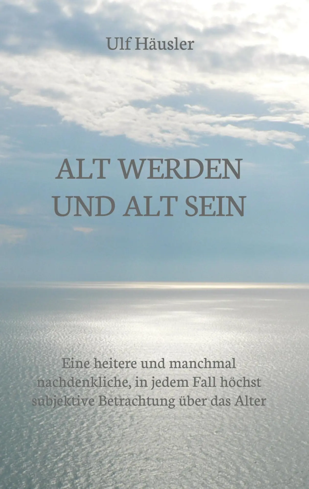 Cover: 9783347393349 | Alt werden und alt sein | Ulf Häusler | Taschenbuch | 272 S. | Deutsch