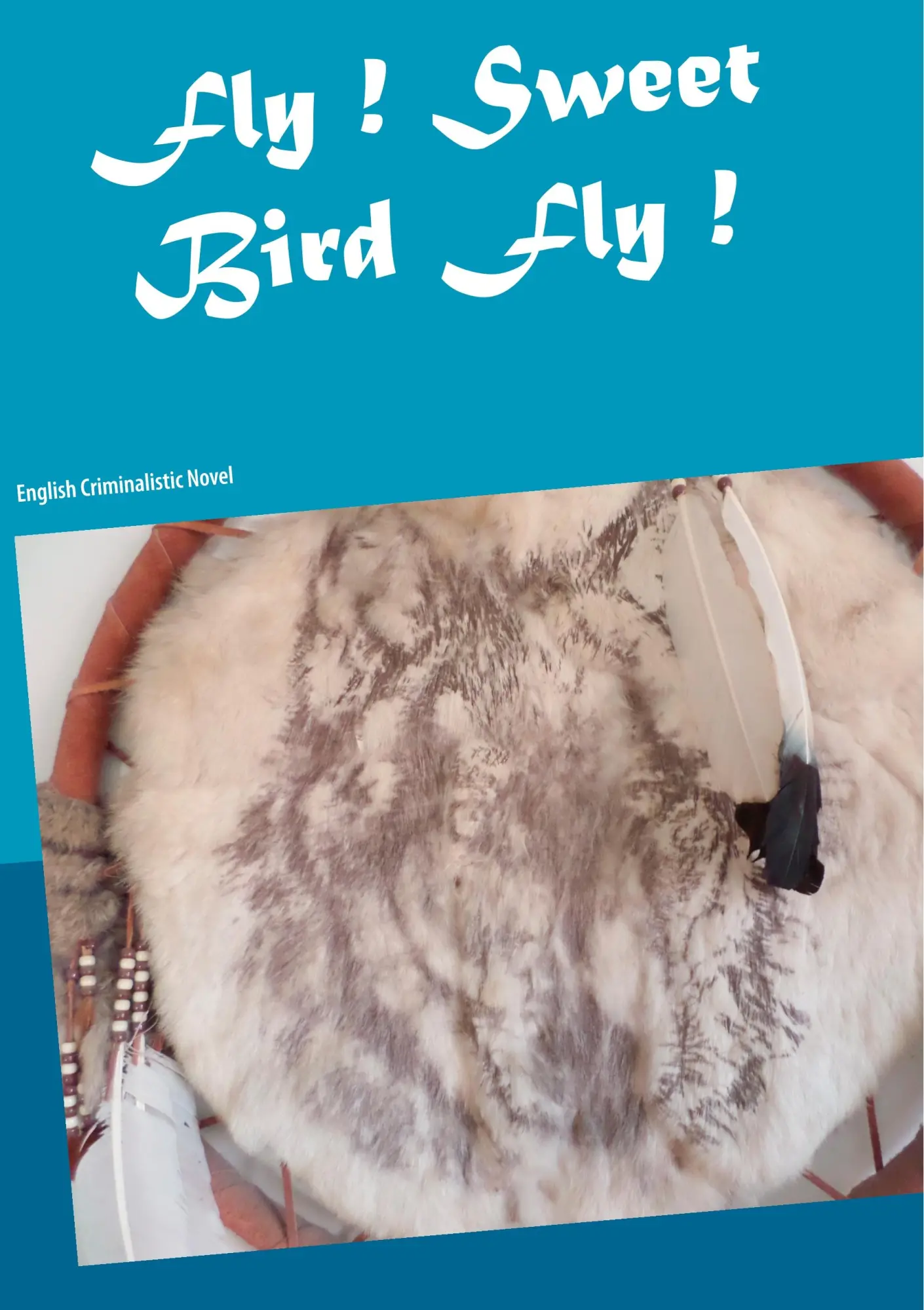 Fly ! Sweet Bird Fly !: English Criminalistic Novel
