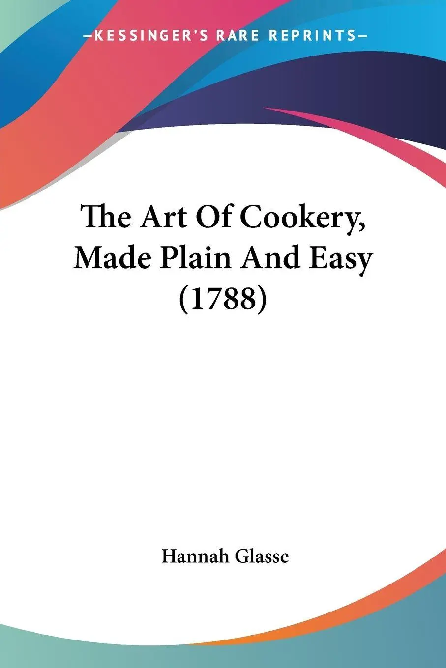 Cover: 9781104783549 | The Art Of Cookery, Made Plain And Easy (1788) | Hannah Glasse | Buch