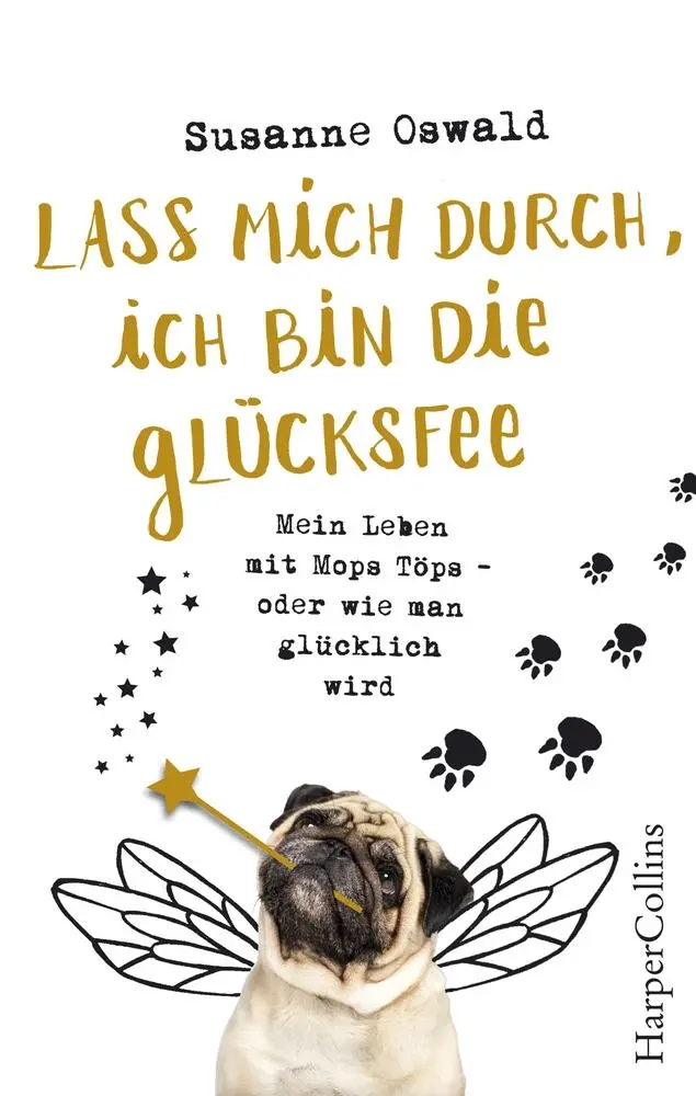 Cover: 9783959673549 | Lass mich durch, ich bin die Glücksfee! - Mein Leben mit Mops Töps... Cover: 9783959673549 | Lass mich durch, ich bin die Glücksfee! - Mein Leben mit Mops Töps...