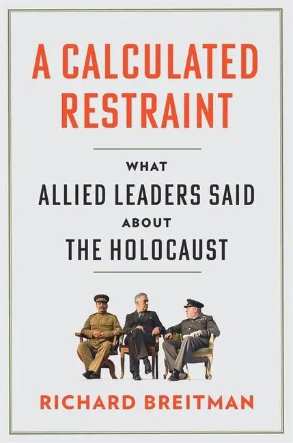 Cover: 9780674293649 | A Calculated Restraint | What Allied Leaders Said about the Holocaust