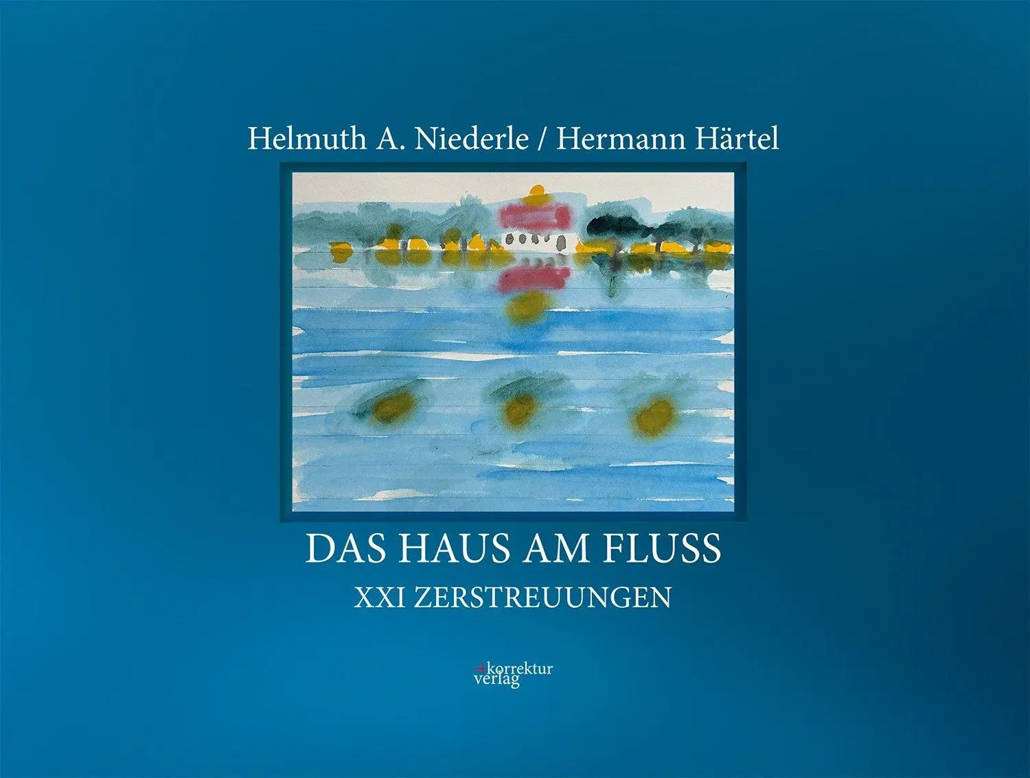 Cover: 9783950573749 | Das Haus am Fluss | XXI Zerstreuungen | Helmuth A. Niederle | Buch