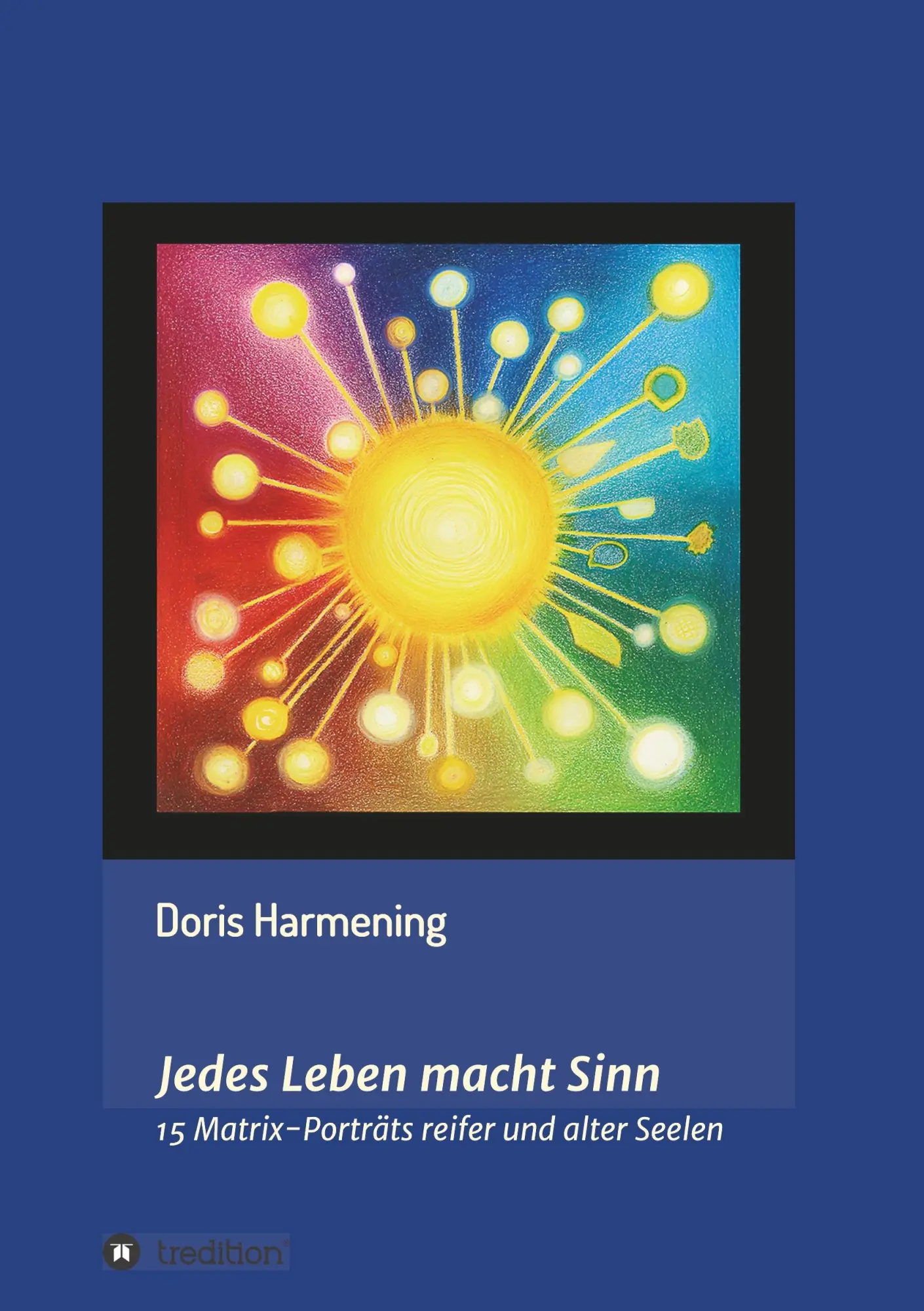 Cover: 9783749753949 | Jedes Leben macht Sinn | 15 Matrix-Porträts reifer und alter Seelen