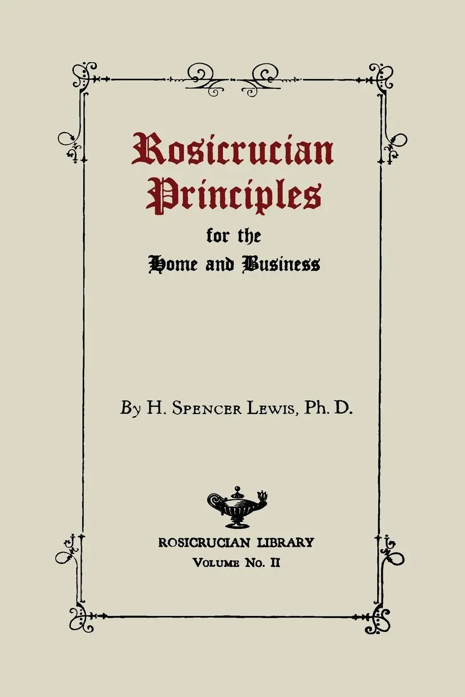 Cover: 9781614274049 | Rosicrucian Principles for the Home and Business | H. Spencer Lewis