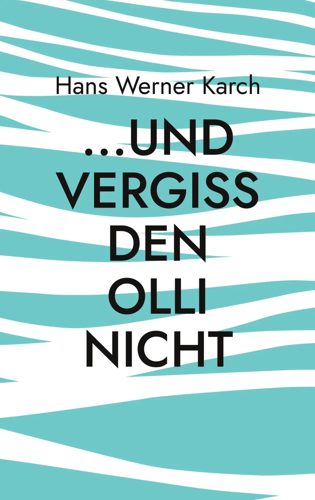 Cover: 9783755724049 | ...und vergiss den Olli nicht | Roman | Hans Werner Karch | Buch