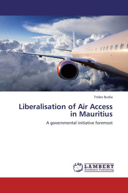 Liberalisation of Air Access in Mauritius | A governmental initiative foremost | Tridev Budia | Taschenbuch | Englisch | LAP Lambert Academic Publishing | EAN 9783847344049 - Budia, Tridev
