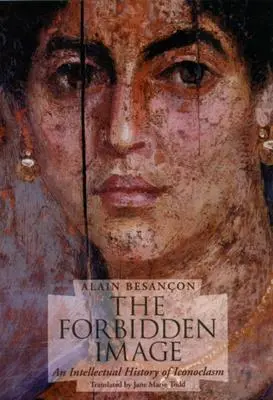 Cover: 9780226044149 | The Forbidden Image | An Intellectual History of Iconoclasm | Besançon
