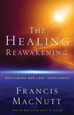 Cover: 9780800794149 | The Healing Reawakening | Reclaiming Our Lost Inheritance | Macnutt