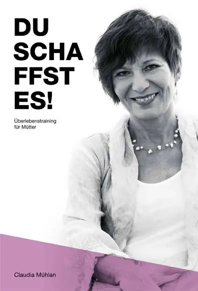 Cover: 9783944584249 | Du schaffst es! | Überlebenstraining für Mütter. | Claudia Mühlan