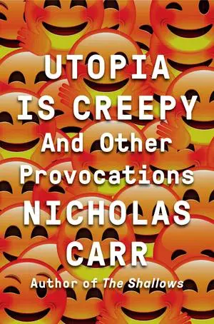 Cover: 9780393254549 | Utopia Is Creepy | And Other Provocations | Nicholas Carr | Buch