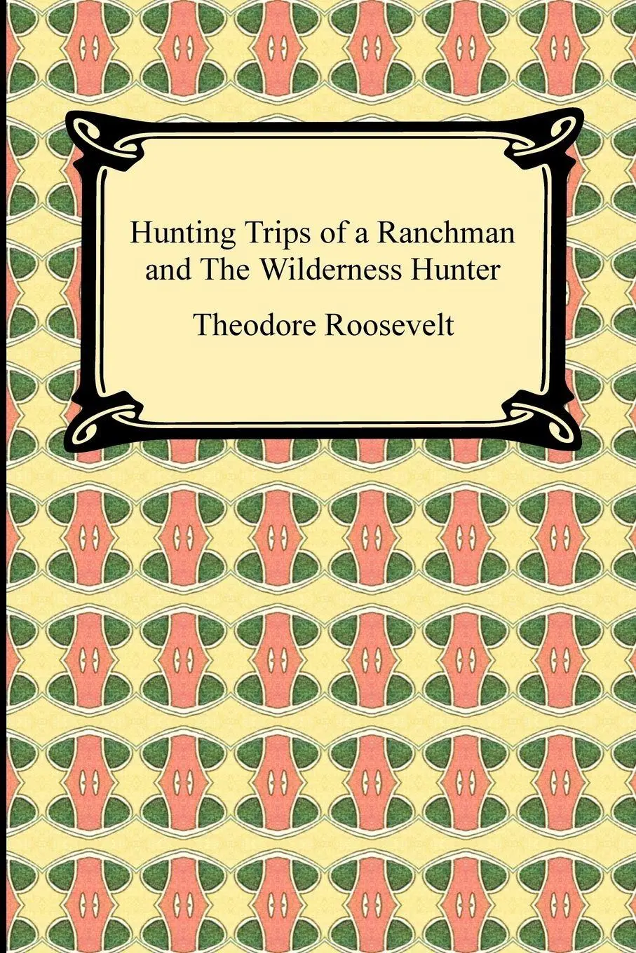 Cover: 9781420934649 | Hunting Trips of a Ranchman and The Wilderness Hunter | Roosevelt