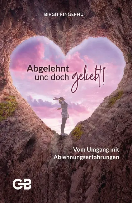 Cover: 9783941714649 | Abgelehnt und doch geliebt! | Vom Umgang mit Ablehnungserfahrungen