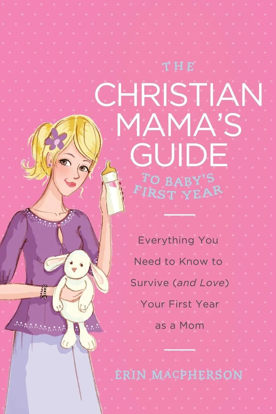 Cover: 9780849964749 | The Christian Mama's Guide to Baby's First Year | Erin Macpherson