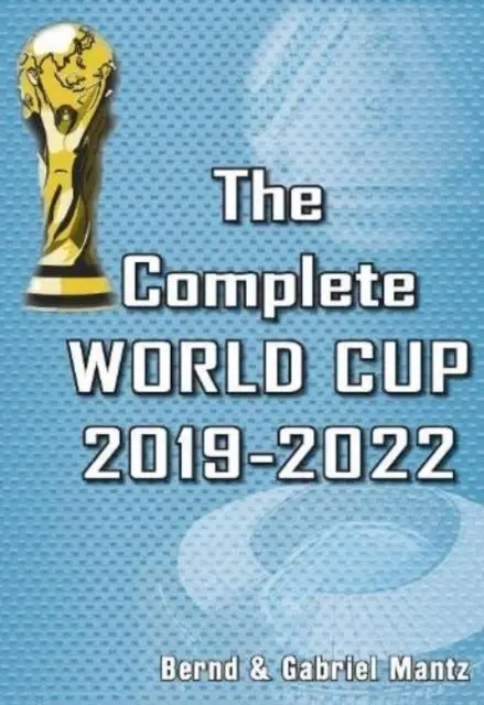 Cover: 9781862234949 | The Complete World Cup 2019-2022 | Bernd Mantz (u. a.) | Taschenbuch