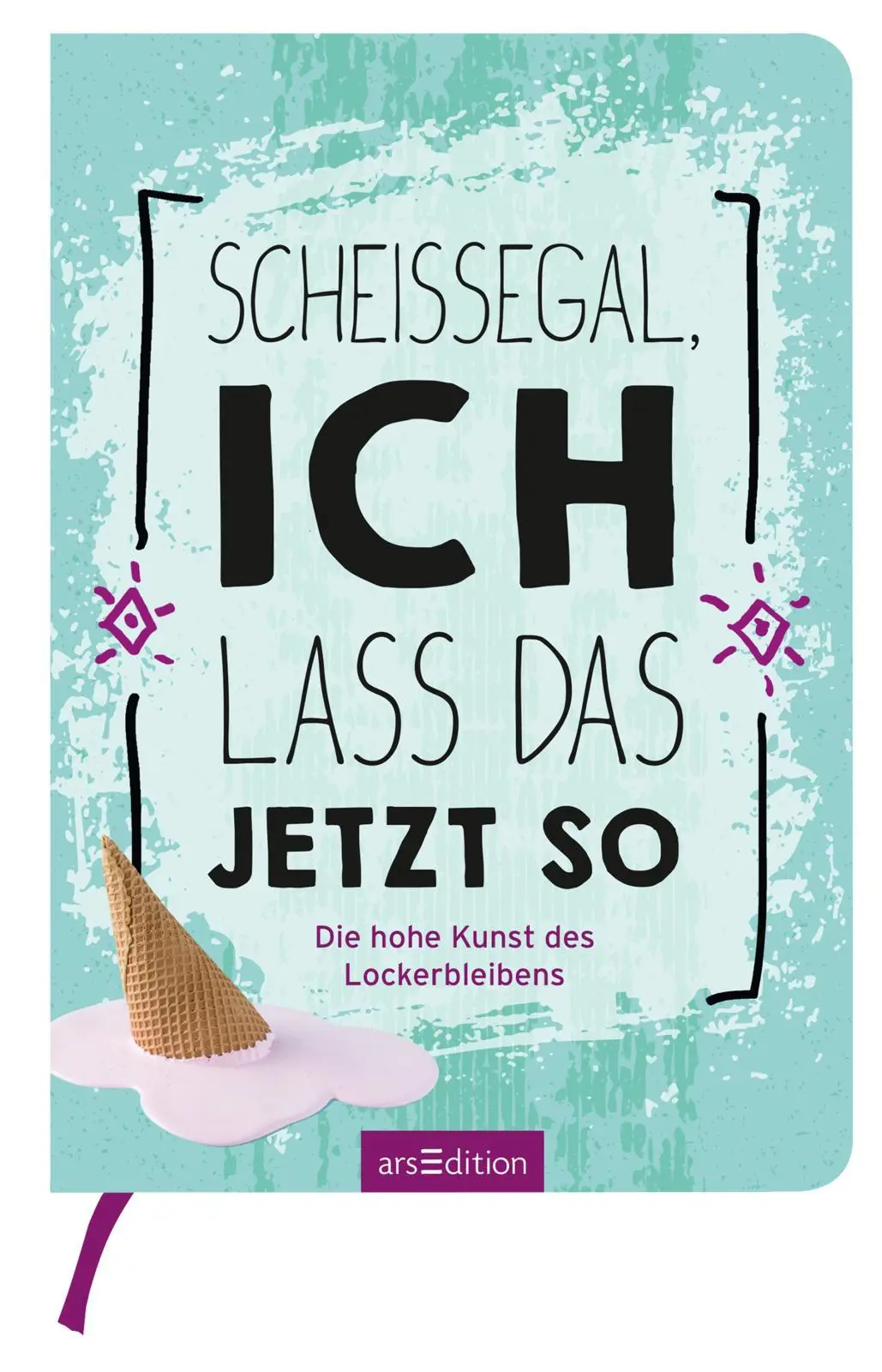 Bild: 9783845824949 | Scheißegal, ich lass das jetzt so | Die hohe Kunst des Lockerbleibens